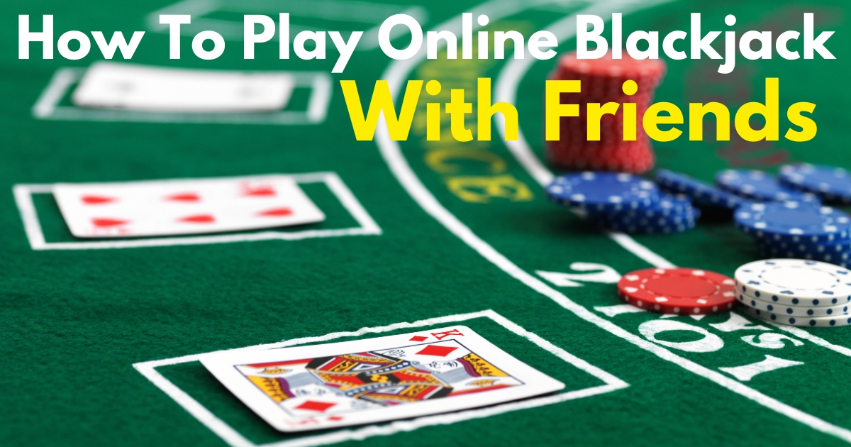 How to play online blackjack with friends.